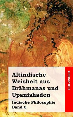 Altindische Weisheit aus Brâhmanas und Upanisha... [German] 1484030451 Book Cover