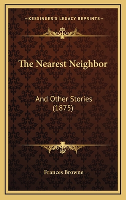 The Nearest Neighbor: And Other Stories (1875) 1167265416 Book Cover