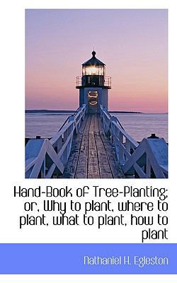 Hand-Book of Tree-Planting; Or, Why to Plant, W... 1113748818 Book Cover