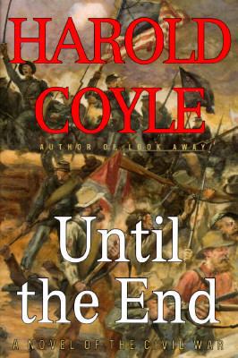 UNTIL THE END: A Novel of the Civil War 0684811405 Book Cover