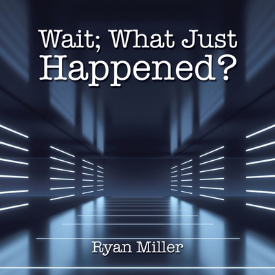 Wait; What Just Happened? B0CYPLGDFX Book Cover