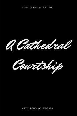 A Cathedral Courtship 1548225975 Book Cover