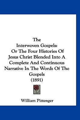 The Interwoven Gospels: Or The Four Histories O... 1120860512 Book Cover