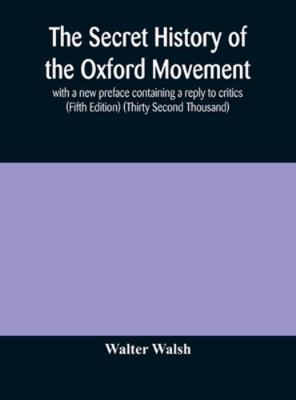 The secret history of the Oxford Movement, with... 9354173454 Book Cover