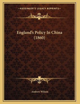 England's Policy In China (1860) 1166914089 Book Cover