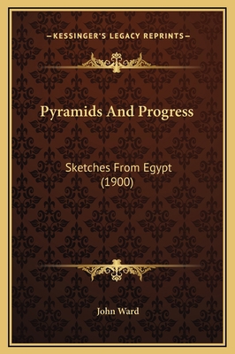 Pyramids And Progress: Sketches From Egypt (1900) 1169318657 Book Cover