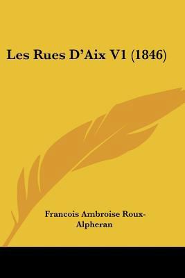 Les Rues D'Aix V1 (1846) [French] 1160176205 Book Cover