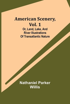 American Scenery, Vol. 1; or, Land, lake, and r... 9355118619 Book Cover