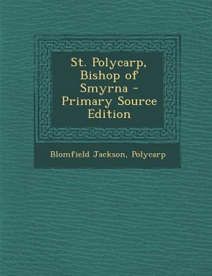 St. Polycarp, Bishop of Smyrna - Primary Source... 1294415638 Book Cover
