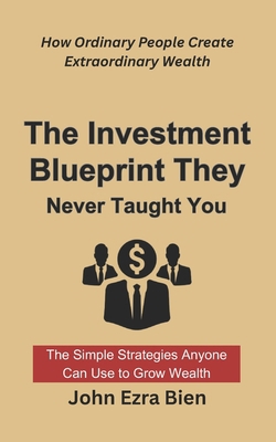 The Investment Blueprint They Never Taught You:... B0FMNB55X7 Book Cover
