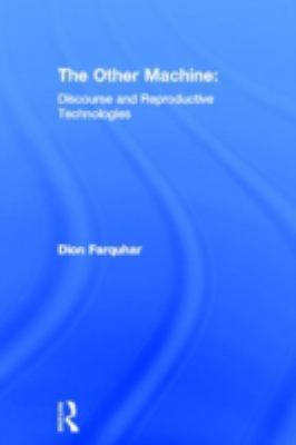 The Other Machine: Discourse and Reproductive T... 0415912784 Book Cover