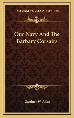 Our Navy And The Barbary Corsairs 1163394157 Book Cover