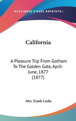 California: A Pleasure Trip From Gotham To The ... 0548960658 Book Cover