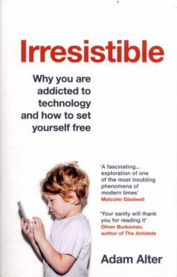 Irresistible: Why you are addicted to technolog... 1784701653 Book Cover