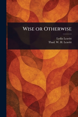 Wise or Otherwise 1023081318 Book Cover