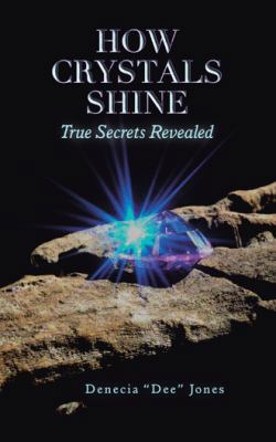 How Crystals Shine: True Secrets Revealed 1504394194 Book Cover