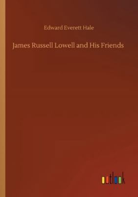 James Russell Lowell and His Friends 3752343885 Book Cover
