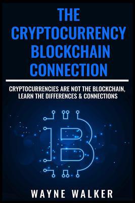 The Cryptocurrency - Blockchain Connection: Cry... 1726629546 Book Cover