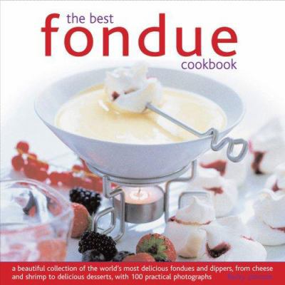 The Best Fondue Cookbook: A beautiful collectio... 0754818365 Book Cover