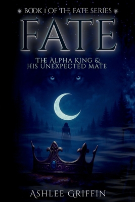 Fate: the Alpha King and his Unexpected Mate B0GKCNV8PT Book Cover