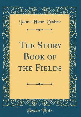 The Story Book of the Fields (Classic Reprint) 0267457979 Book Cover