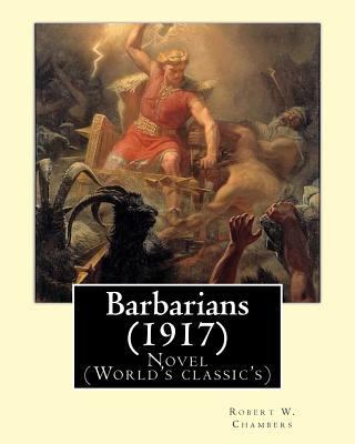 Barbarians (1917). By: Robert W. Chambers, illu... 1541210476 Book Cover