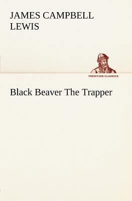 Black Beaver The Trapper 3849148106 Book Cover