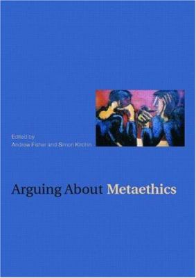Arguing about Metaethics 0415380278 Book Cover