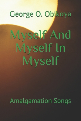 Myself And Myself In Myself: Amalgamation Songs B08ZBJF7JL Book Cover