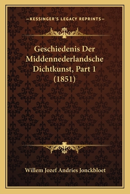 Geschiedenis Der Middennederlandsche Dichtkunst... [Dutch] 1168468019 Book Cover