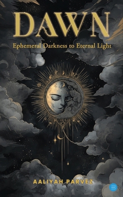 Dawn: Ephemeral Darkness to Eternal Light B0F679CK2Q Book Cover