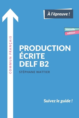 Production écrite DELF B2: Nouvelle édition [French] 295807417X Book Cover