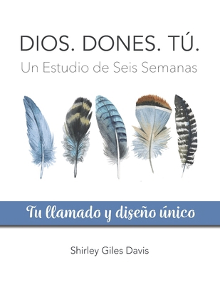 Dios. Dones. Tú.: Tu llamado y diseño único [Spanish] B0CSTB82VM Book Cover