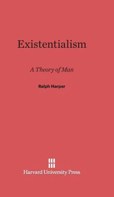 Existentialism: A Theory of Man 0674497368 Book Cover