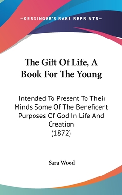 The Gift of Life, a Book for the Young: Intende... 1120983320 Book Cover