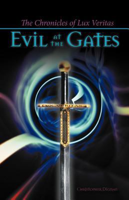 The Chronicles of Lux Veritas: Evil at the Gates 1475951833 Book Cover