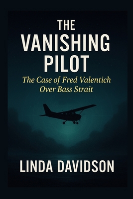 The Vanishing Pilot: The Case of Fred Valentich... B0FWQTFG2N Book Cover