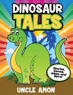 Dinosaur Tales: Stories, Games, Jokes, and More! 1534757031 Book Cover