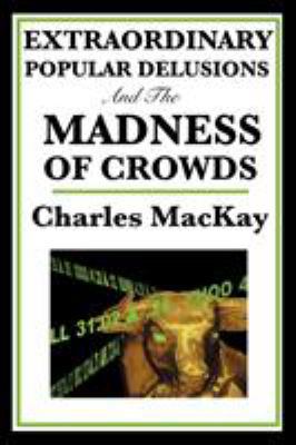 Extraordinary Popular Delusions and the Madness... 1604594411 Book Cover