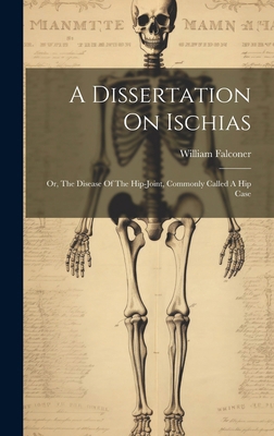 A Dissertation On Ischias: Or, The Disease Of T... 1020178329 Book Cover