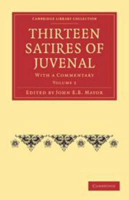 Thirteen Satires of Juvenal: Volume 2: With a C... 0511697368 Book Cover