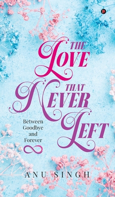 The Love That Never Left: Between Goodbye and F... B0F25R77DQ Book Cover