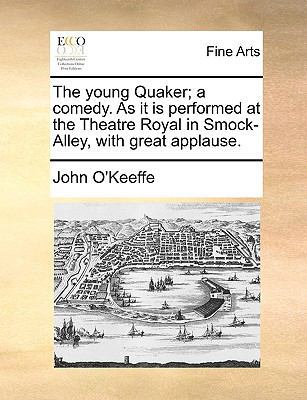 The Young Quaker; A Comedy. as It Is Performed ... 1170932770 Book Cover