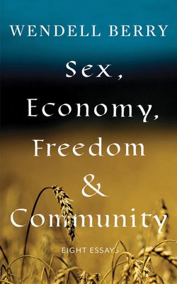Sex, Economy, Freedom, & Community: Eight Essays 1640091408 Book Cover