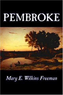 Pembroke by Mary E. Wilkins Freeman, Fiction, L... 1598187767 Book Cover