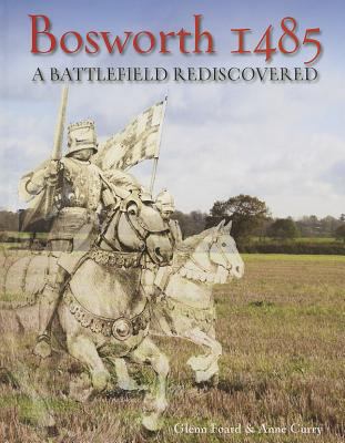 Bosworth 1485: A Battlefield Rediscovered 1782971734 Book Cover