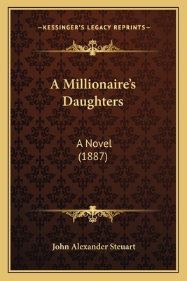 A Millionaire's Daughters: A Novel (1887) 1166462846 Book Cover