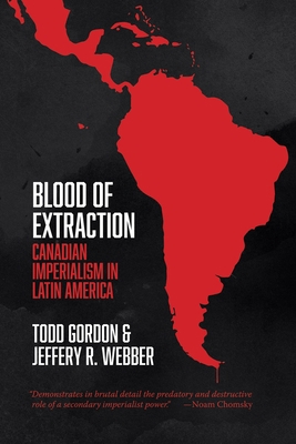 Blood of Extraction: Canadian Imperialism in La... 1552668304 Book Cover