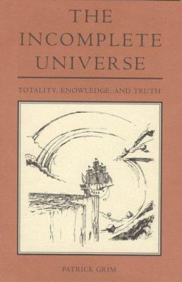 The Incomplete Universe: Totality, Knowledge, a... 0262071347 Book Cover