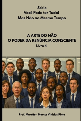 A Arte Do Não: O Poder Da Renúncia Consciente [Portuguese] B0F79SKQYQ Book Cover